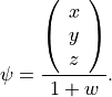 \psi = \frac{\left( \begin{array}{c} x\\ y\\ z\\ \end{array} \right)}{1 + w}.
