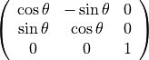 \left( \begin{array}{ccc}
    \cos \theta & -\sin \theta & 0 \\
    \sin \theta & \cos \theta & 0 \\
    0 & 0 & 1\\
\end{array} \right)